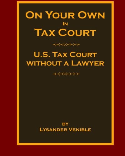 On Your Own In Tax Court: United States Tax Court without a Lawyer