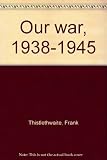 Our war, 1938-1945