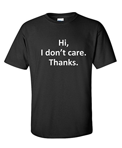 Hi, I Don't Care. Thanks. Mens Sarcasm Cool Gift Sarcastic Very Funny T-Shirts