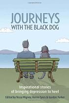 Journeys with the Black Dog: Inspirational Stories of Bringing Depression to Heel