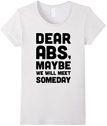 Women's Dear Abs, Maybe We Will Meet Someday Shirt T-Shirt Tee Medium White