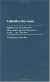 Futurizing the Jews: Alternative Futures for Meaningful Jewish Existence in the 21st Century