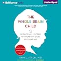The Whole-Brain Child: 12 Revolutionary Strategies to Nurture Your Child's Developing Mind, Survive Everyday Parenting Struggles, and Help Your Family Thrive (






UNABRIDGED) by Daniel J. Siegel, Tina Payne Bryson Narrated by Daniel J. Siegel, Tina Payne Bryson