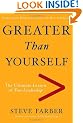 Greater Than Yourself: The Ultimate Lesson of True Leadership