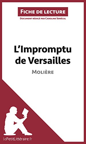 L'Impromptu de Versailles de Molière (Fiche de lecture): Résumé complet et analyse détaillée de l'oeuvre (French Edition)