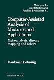 Computer Assisted Analysis of Mixtures and Applications: Meta Analysis, Disease Mapping, and Others (Chapman & Hall/CRC Monographs on Statistics & Applied Probability)