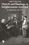 Church and Theology in Enlightenment Scotland: The Popular Party, 1740-1800 (Scottish Historical Review Monograph series)