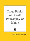 Cover of Three Books of Occult Philosophy or Magic by Heinrich Cornelius Agrippa Von Nettesheim 1564591999