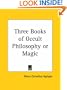 Three Books of Occult Philosophy or Magic
