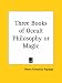 Three Books of Occult Philosophy or Magic