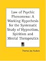Law of Psychic Phenomena: A Working Hypothesis for the Systematic Study of Hypnotism, Spiritism and Mental Therapeutics