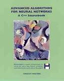 Advanced Algorithms for Neural Networks: C++ Sourcebook