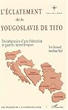 L'eclatement de la yougoslavie de tito. desintegration d'une federation et guerres interethniques