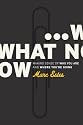 What Now: Making Sense of Who You Are And Where You're Going