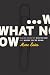 What Now: Making Sense of Who You Are And Where You're Going