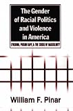 The Gender of Racial Politics and Violence in America: Lynching, Prison Rape, and the Crisis of Masculinity (Counterpoints (New York, N.Y.), Vol. 163.)