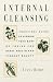 Internal Cleansing: Rid Your Body of Toxins and Return to Vibrant Good Health