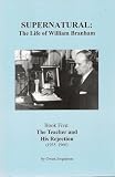 Supernatural: The Life of William Branham (Book 5: The Teacher and His Rejection 1955-1960)