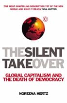 The Silent Takeover: Global Capitalism and the Death of Democracy