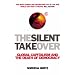 The Silent Takeover: Global Capitalism and the Death of Democracy