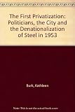 The first privatisation : the politicians, the city and the denationalisation of steel