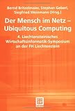 Der Mensch im Netz - Ubiquitous Computing (Arbeitstitel) . 4. Liechtensteinisches Wirtschaftsinformatik-Symposium an der Fachhochschule Liechtenstein