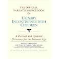 The Official Parent's Sourcebook on Urinary Incontinence With Children: A Revised and Updated... by Icon Health Publications