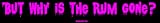 But why is the rum gone? Bumper Sticker
