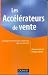 Les accelerateurs de vente : Techniques et secrets pour vendre plus, plus vite, plus cher