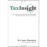 Tax Insight: A Tactical Guide to Minimizing and Managing the Single Biggest Expense of Your Life