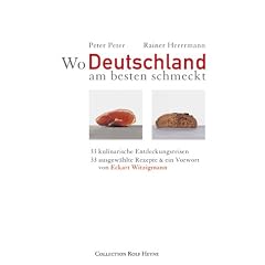 Wo Deutschland am besten schmeckt. 33 kulinarische Entdeckungsreisen. 33 ausgew�hlte Rezepte