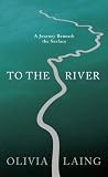 To The River: A Journey Beneath the Surface
