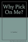 Why Pick On Me?