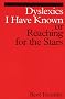 Dyslexics I Have Known: Reaching for the Stars (Dyslexia Series  (Whurr))