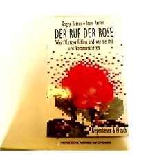 Der Ruf der Rose. Was Pflanzen f�hlen und wie sie miteinander kommunizieren
