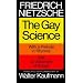 The Gay Science, with a prelude in rhymes and an appendix of songs. Translated, with commentary , by Walter Kaufmann