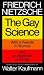 The Gay Science, with a prelude in rhymes and an appendix of songs. Translated, with commentary , by Walter Kaufmann