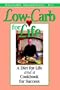 Low-Carb for Life: A Diet for Life and a Cookbook for Success