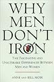 Why Men Don't Iron: The Fascinating and Unalterable Differences Between Men and Women