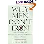 Why Men Don't Iron: The Fascinating and Unalterable Differences Between Men and Women