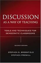 Discussion as a Way of Teaching: Tools and Techniques for Democratic Classrooms (Jossey Bass Higher and Adult Education Series)