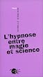 L'Hypnose entre magie et science