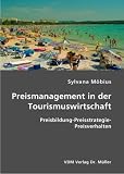 Preismanagement in der Tourismuswirtschaft: Preisbildung - Preisstrategie - Preisverhalten