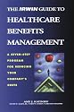 The Irwin Guide to Healthcare Benefits Management: A Seven-Step Program for Reducing Your Company's Costs