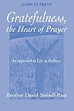 Gratefulness, The Heart of Prayer: An Approach to Life in Fullness