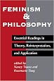 Feminism And Philosophy: Essential Readings In Theory, Reinterpretation, And Application