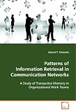 Patterns of Information Retrieval in CommunicationNetworks: A Study of Transactive Memory in Organizational WorkTeams