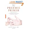 The Preemie Primer: A Complete Guide for Parents Of Premature Babies--From Birth through the Toddler Years and Beyond