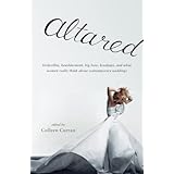 altared bridezillas bewilderment big love breakups and what women really think about contemporary weddings