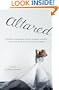 Altared: Bridezillas, Bewilderment, Big Love, Breakups, and What Women Really Think About Contemporary Weddings